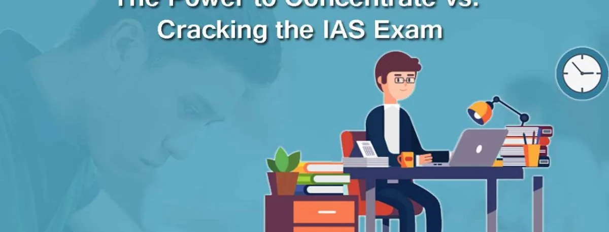 Read more about the article The Power to Concentrate vs. Cracking the IAS Exam