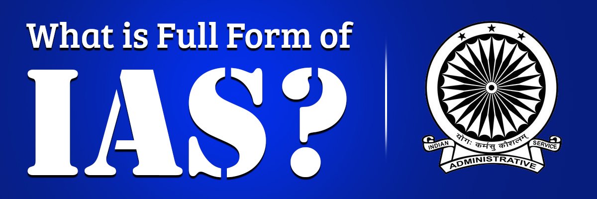 IAS Full Form - What is IAS, Eligibility & Age Criteria - Elite IAS Academy