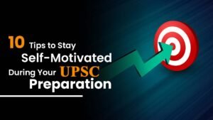 Read more about the article 10 Tips To Stay Motivated During UPSC Preparation