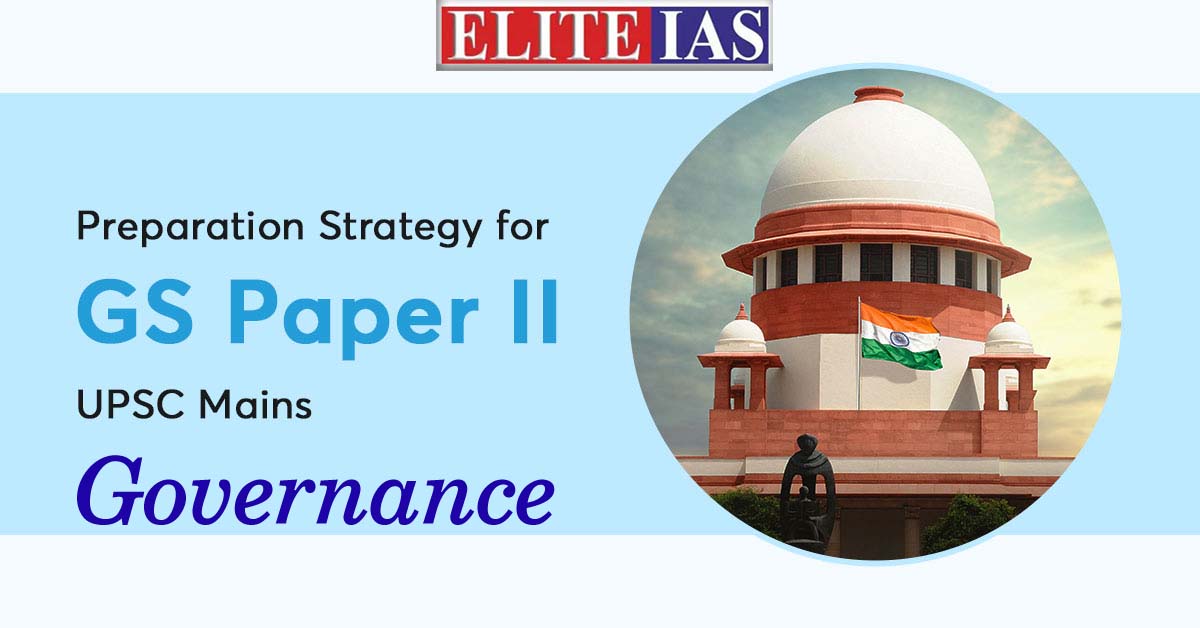 Read more about the article Preparation Strategy for the Governance Part of GS Paper – 2 of UPSC Mains