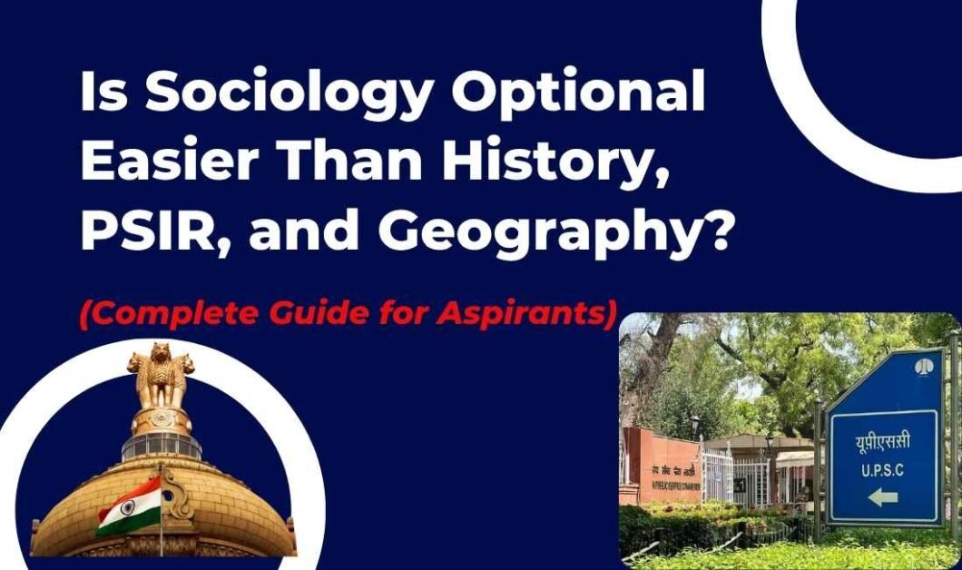 Is Sociology Optional Easier Than History, PSIR and Geography? UPSC Optional Subject Comparison